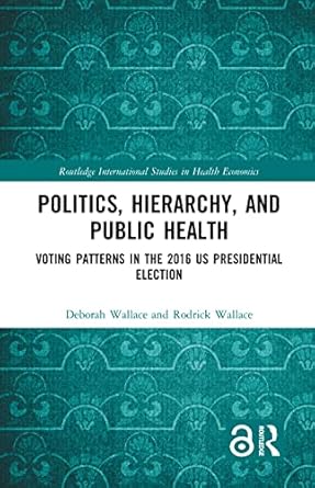 politics hierarchy and public health voting patterns in the 2016 us presidential election 1st edition deborah