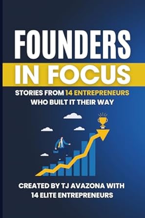 founders in focus stories from 14 entrepreneurs who built it their way 1st edition tj avazona ,amy goodson
