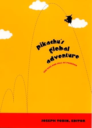 pikachus global adventure the rise and fall of pokemon 1st edition joseph tobin 0822332876, 978-0822332879