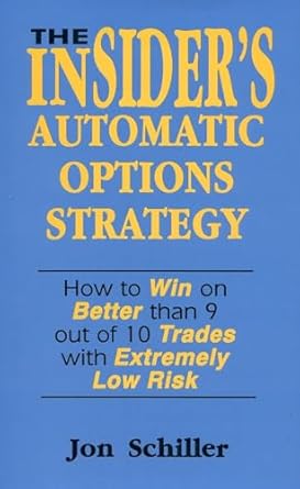the insiders automatic options strategy how to win on better than 9 out of 10 trades with extremely low risk