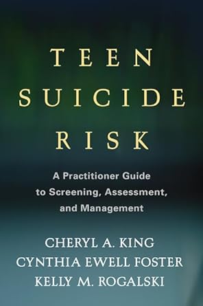 teen suicide risk a practitioner guide to screening assessment and management 1st edition cheryl a king