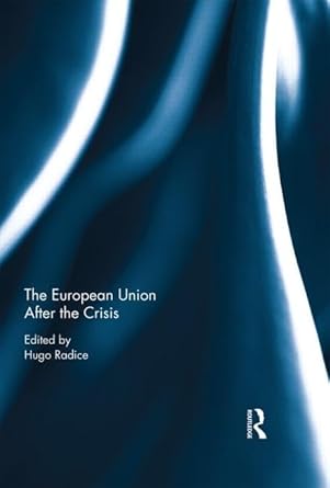 the european union after the crisis 1st edition hugo radice 1138889733, 978-1138889736