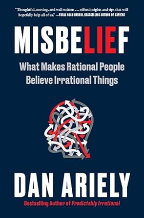 misbelief what makes rational people believe irrational things 1st edition dr dan ariely 0063280434,