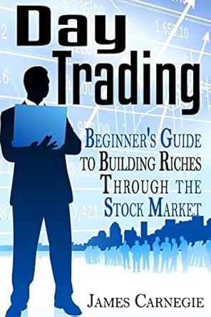 day trading beginners guide to building riches through the stock market 1st edition james carnegie