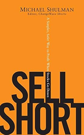 sell short a simpler safer way to profit when stocks go down 1st edition michael shulman 047041233x,