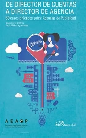 de director de cuentas a director de agencia 50 casos practicos sobre agencias de publicidad 1st edition