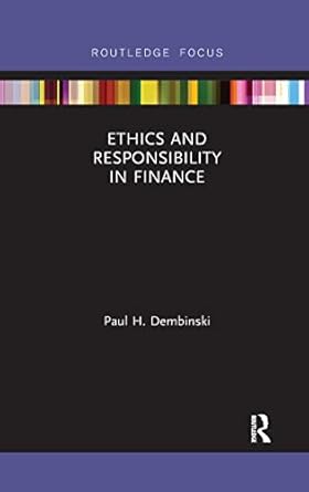 ethics and responsibility in finance 1st edition paul h dembinski 0367607433, 978-0367607432