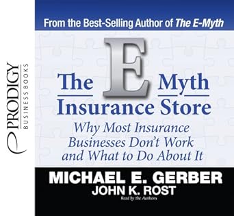 the e myth insurance store why most insurance businesses dont work and what to do about it 1st edition