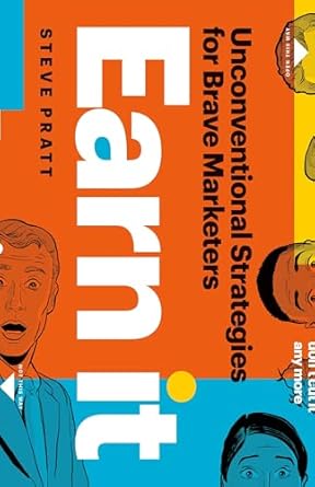 earn it unconventional strategies for brave marketers 1st edition steve pratt 177458476x, 978-1774584767