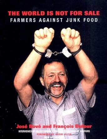 the world is not for sale farmers against junk food 1st edition jose bove ,francois dufour ,gilles luneau