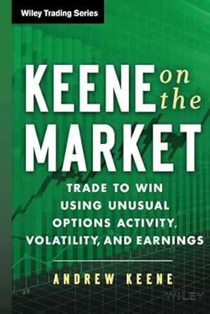 keene on the market trade to win using unusual options activity volatility and earnings 1st edition andrew