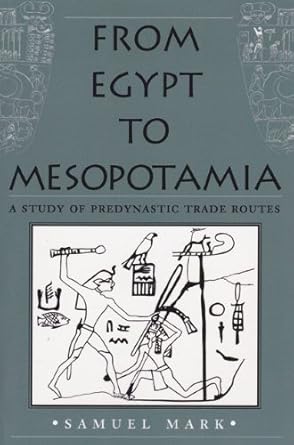 from egypt to mesopotamia a study of predynastic trade routes 1st edition samuel mark 0890967776,