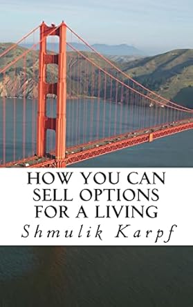 how you can sell options for a living a practical guide on how to extract income from the markets 1st edition