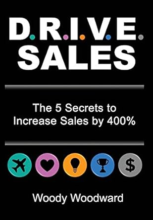 drive sales the 5 secrets to increase your sales by 400 1st edition woody woodward 1735331708, 978-1735331706