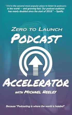 zero to launch podcast accelerator 1st edition michael neeley 1637929862, 978-1637929865