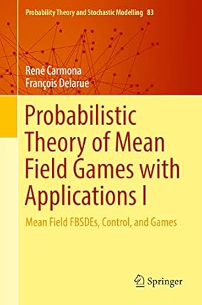 probabilistic theory of mean field games with applications i mean field fbsdes control and games 1st edition