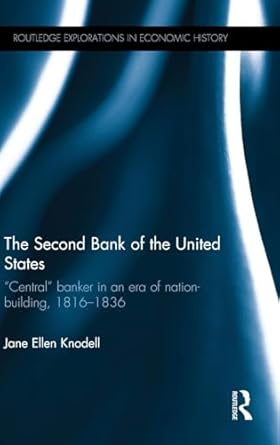 the second bank of the united states central banker in an era of nation building 18161836 1st edition jane