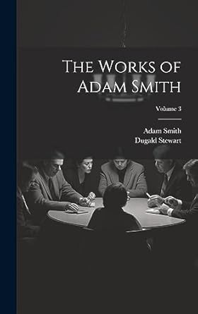 the works of adam smith volume 3 1st edition dugald stewart ,adam smith 1020350350, 978-1020350351