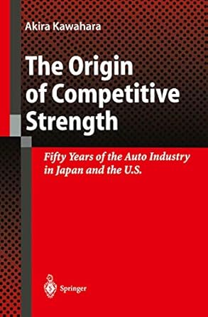 the origin of competitive strength fifty years of the auto industry in japan and the u s 1st edition akira