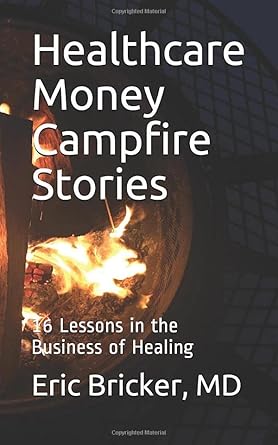 healthcare money campfire stories 16 lessons in the business of healing 1st edition eric bricker md
