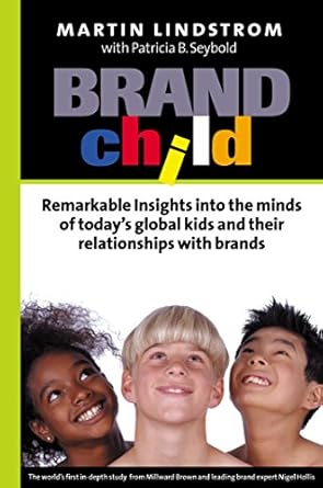 brandchild inside the minds of todays global kids understanding their relationship with brands 1st edition