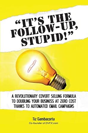 its the follow up stupid 1st edition tiz gambacorta 1329827333, 978-1329827332