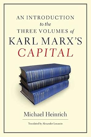 an introduction to the three volumes of karl marxs capital 1st edition michael heinrich ,alex locascio