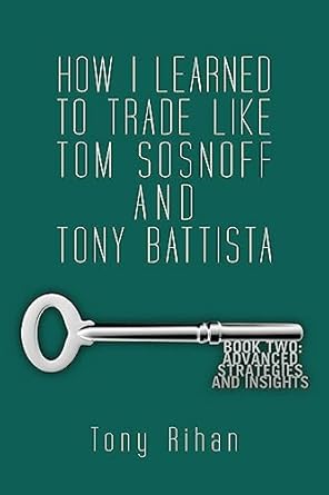 how i learned to trade like tom sosnoff and tony battista book two advanced strategies and insights 1st