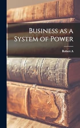 business as a system of power 1st edition robert a 1901 brady 1015440126, 978-1015440128
