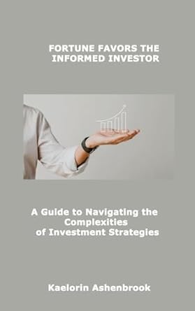 fortune favors the informed investor a guide to navigating the complexities of investment strategies 1st