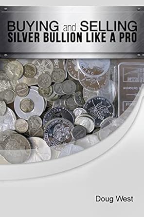 buying and selling silver bullion like a pro 1st edition doug west 1505378133, 978-1505378139