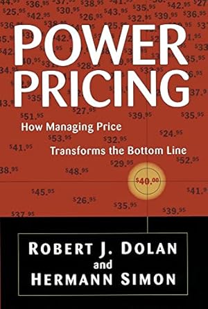 power pricing how managing price transforms the bottom line 1st edition robert j dolan ,hermann simon