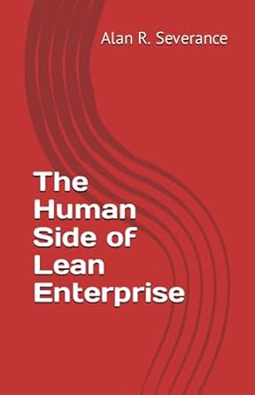 the human side of lean enterprise 1st edition alan r severance 1520820348, 978-1520820347