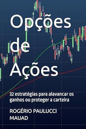 opcoes de acoes 32 estrategias para alavancar os ganhos ou proteger a carteira 1st edition prof rogerio