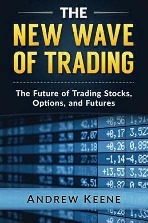 the new wave of trading the future of trading stocks options and futures 1st edition andrew keene 069263553x,