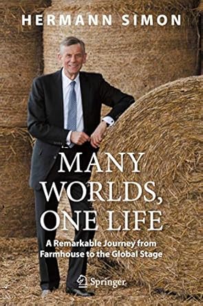many worlds one life a remarkable journey from farmhouse to the global stage 1st edition hermann simon