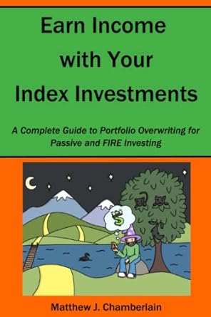 earn income with your index investments a complete guide to portfolio overwriting for passive and fire