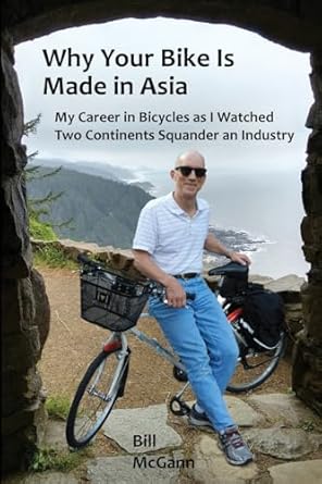 why your bike is made in asia my career in bicycles as i watched two continents squander an industry 1st