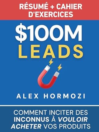 $100m leads resume et cahier dexercices comment inciter des inconnus a vouloir acheter vos produits 1st