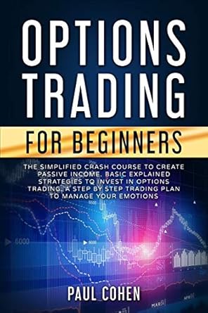 options trading for beginners the simplified crash course to create passive income basic explained strategies