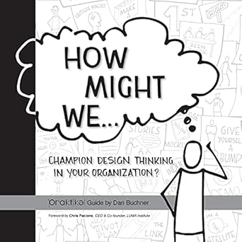 how might we champion design thinking in your organization a praktikel guide 1st edition dan buchner