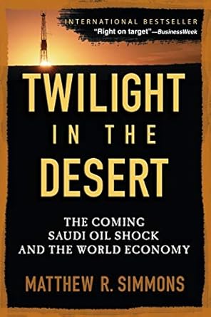 twilight in the desert the coming saudi oil shock and the world economy 1st edition matthew r r simmons