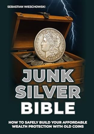 junk silver bible how to safely build your affordable wealth protection with old coins 1st edition sebastian
