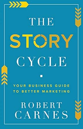 the story cycle your business guide to better marketing 1st edition robert carnes 1632965437, 978-1632965431