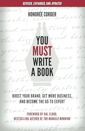 you must write a book boost your brand get more business and become the go to expert 1st edition honoree