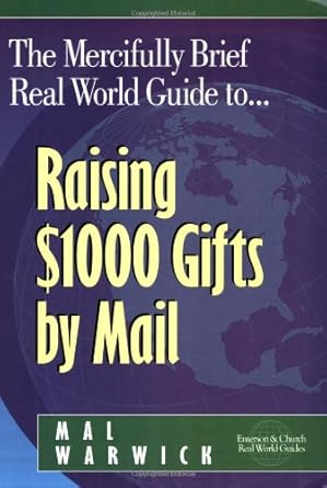 the mercifully brief real world guide to raising $1 000 gifts by mail 1st edition mal warwick 1889102091,