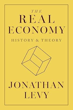 the real economy history and theory 1st edition jonathan levy 0691252556, 978-0691252551