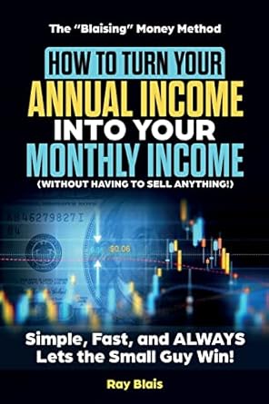 how to turn your annual income into your monthly income the blaising money method 1st edition ray blais