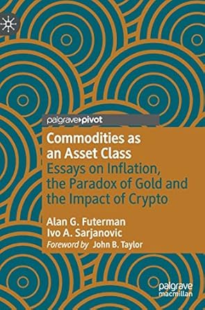 commodities as an asset class essays on inflation the paradox of gold and the impact of crypto 1st edition