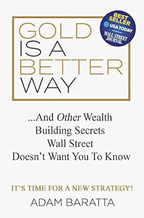 gold is a better way and other wealth building secrets wall street doesnt want you to know 1st edition adam